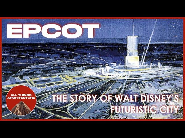 EPCOT: Walt Disney's City of the Future | Short Documentary | All Things Architecture