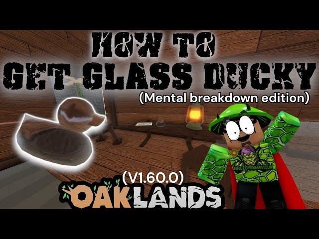 Oaklands How to get the glass ducky v.1.60.0 (mentalbrekdown edition)(OAKLANDS)