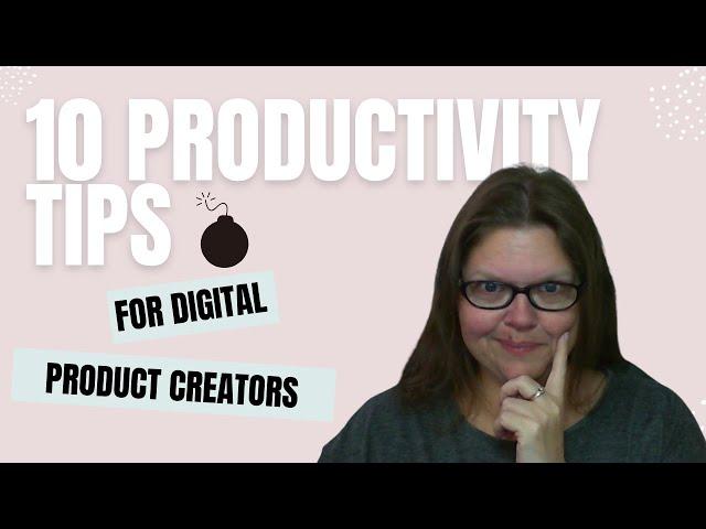 10 Productivity Tips for Digital Product Creators | Tips for Digital Product Store Owners