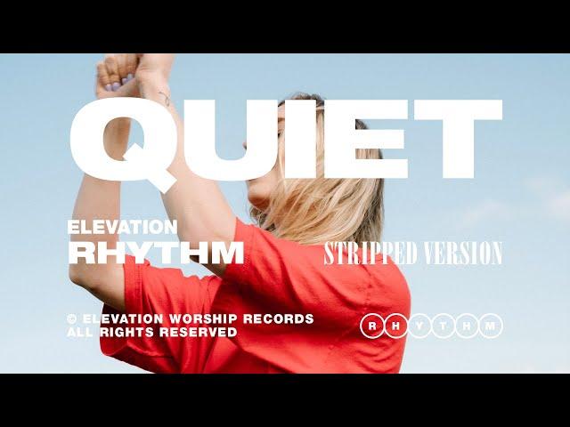 QUIET (STRIPPED) - ELEVATION RHYTHM