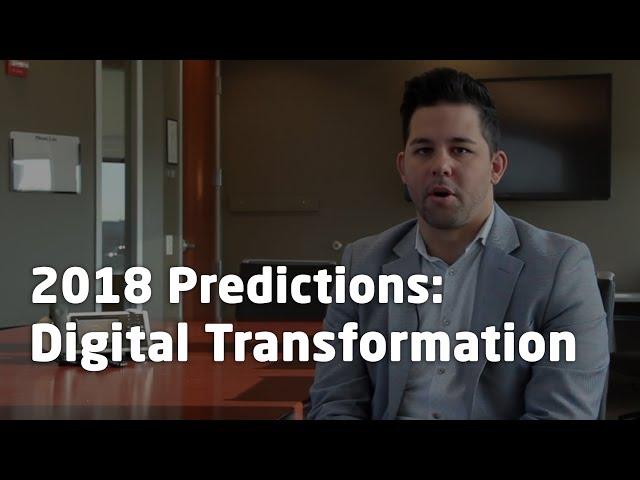 2018 Predictions: Digital Transformation