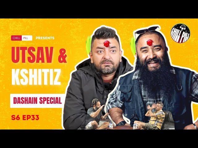 HAPPY DASHAIN ll Chill Pill S6 EP 33   || Kshitiz Kc || Utsab Sapkota