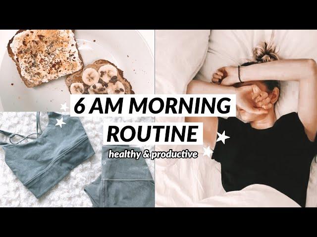 6AM MORNING ROUTINE // my  healthy & productive habits