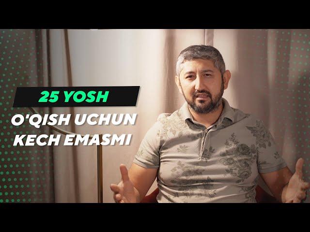 25 yosh, o'qish uchun kech emasmi?| Bobir Akilkhanov