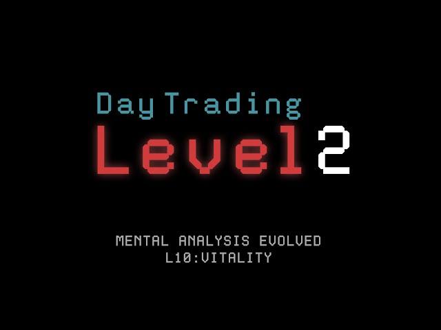 Mental Analysis Evolved: Vitality (Level 2 Day Trading)