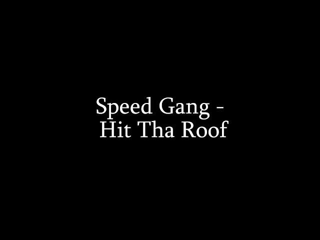 Speed Gang - Hit Tha Roof (LYRICS)