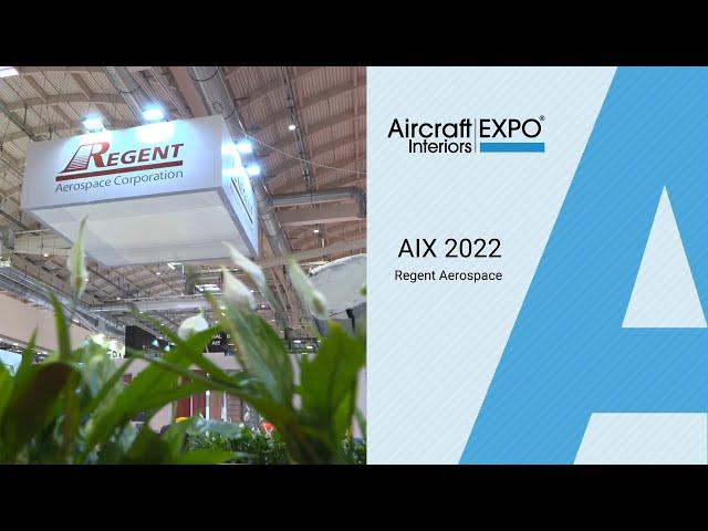 Aircraft Interiors Expo 2022 - Regent Aerospace | Exhibitor Showcase