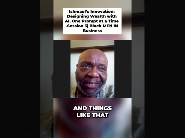 Ishmael’s Innovation: Designing Wealth  One Prompt at a Time -Session 3| Black MEN IN Business