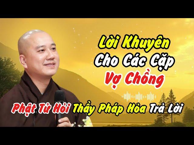 Thích Pháp Hòa: Lời Khuyên Cho Các Cặp Vợ Chồng | Phật Tử Nên Nghe