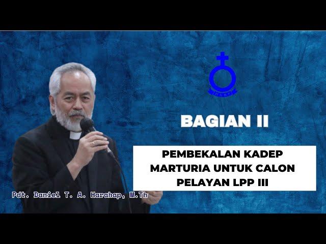 Pembekalan Kadep Marturia Pdt. Daniel T.A Harahap, M.Th untuk Calon Pelayan LPP III (Bagian Kedua)