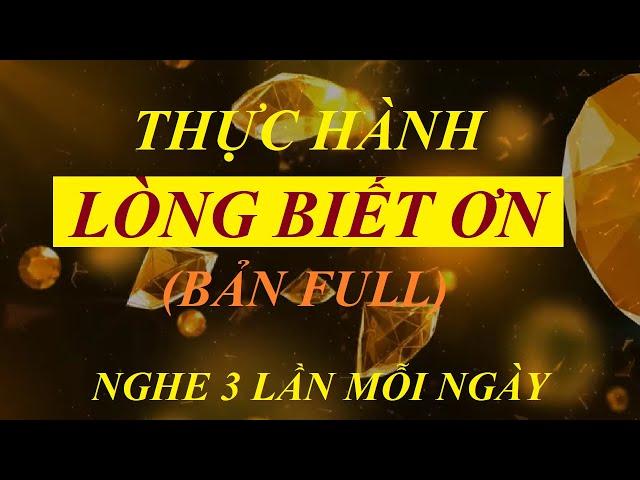 [Phải nghe] Thực hành LÒNG BIẾT ƠN - Phép màu thay đổi cuộc sống - Lắng nghe 3 lần mỗi ngày