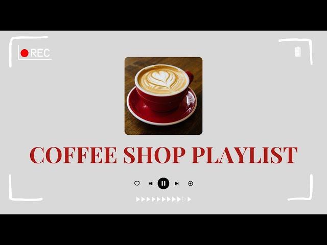 【𝐏𝐥𝐚𝐲𝐥𝐢𝐬𝐭】COFFEE SHOP PLAYLIST | Chill vibes, soft mornings, and cozy afternoons