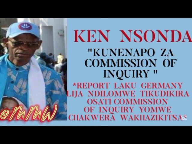 KEN NSONDA WADZAMBATUKA ZA COMMISSION OF INQUIRY - KULALATA NKULUYU