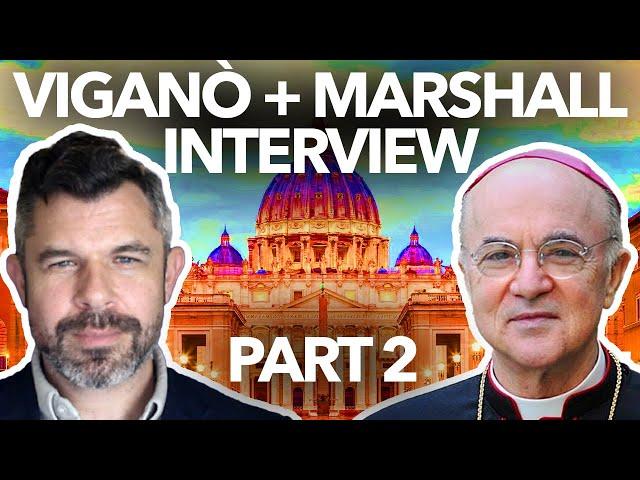 VIGANO + MARSHALL INTERVIEW part 2: Vigano talks B16s Resignation, Sedevacantism, SSPX, FSSP, ICK