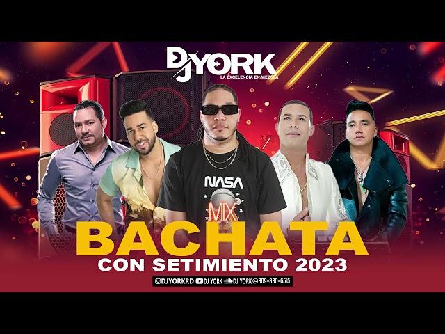 BACHATA MIX - CON SETIMIENTO 2023 DJ YORK LA EXECELENCIA EN MEZCLA