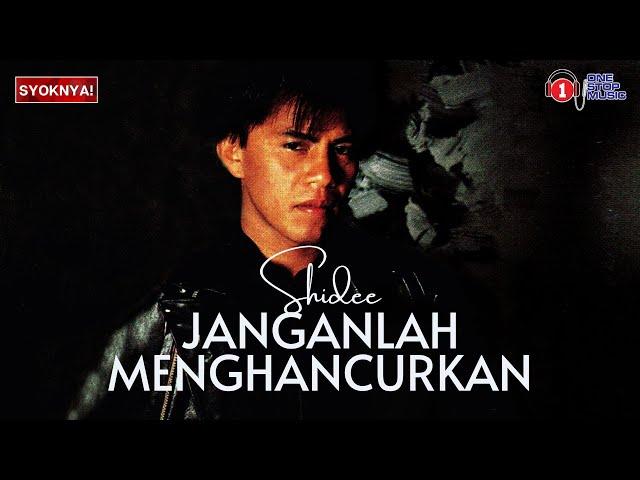 Janganlah Menghancurkan - Shidee (Lirik Video)