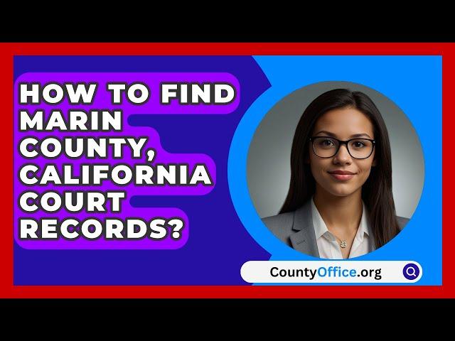 How To Find Marin County, California Court Records? - CountyOffice.org