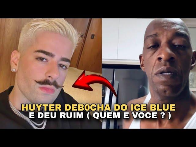 HUYTER DEB0CHA DO ICE BLUE E DEU RUIM