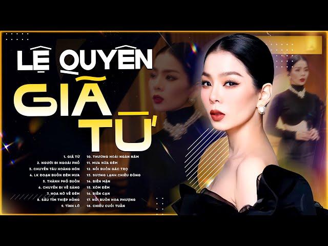 Giã Từ, Người Đi Ngoài Phố - Lệ Quyên | Tuyển Tập Những Ca Khúc Hay Nhất của ca sĩ Lệ Quyên 2025