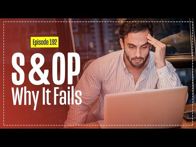 This is Why Your Sales and Operations Planning (S&OP) could be Failing