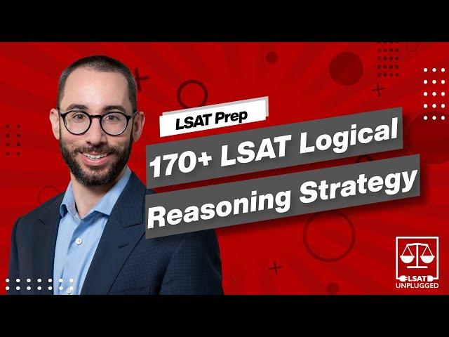 170+ LSAT Logical Reasoning Strategy