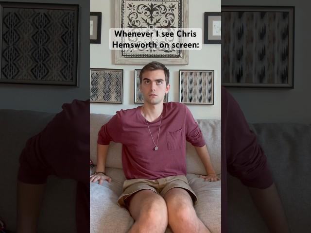 Whenever I see Chris Hemsworth on screen: