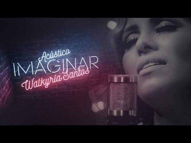 Walkyria Santos - Acústico Imaginar