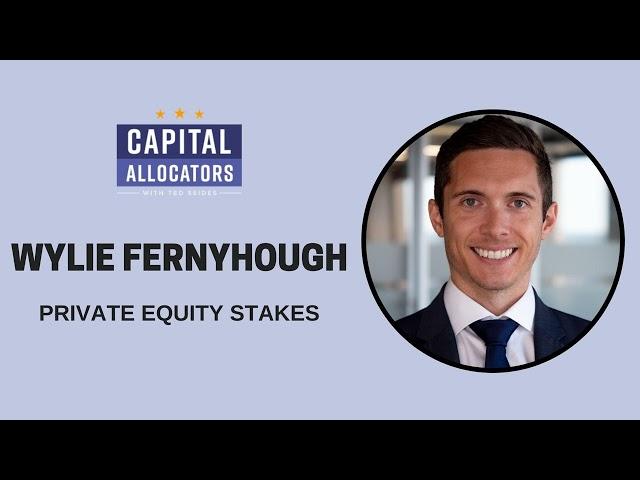 Wylie Fernyhough – Private Equity Stakes (Capital Allocators, EP.208)