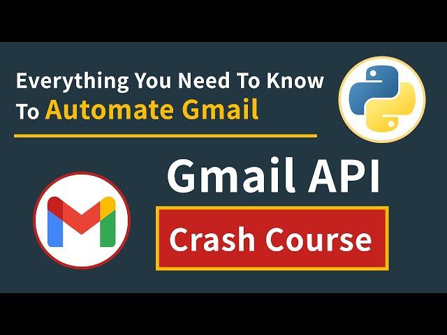 Gmail API Crash Course: Automate Gmail Email Tasks In Python | Beginner Tutorial