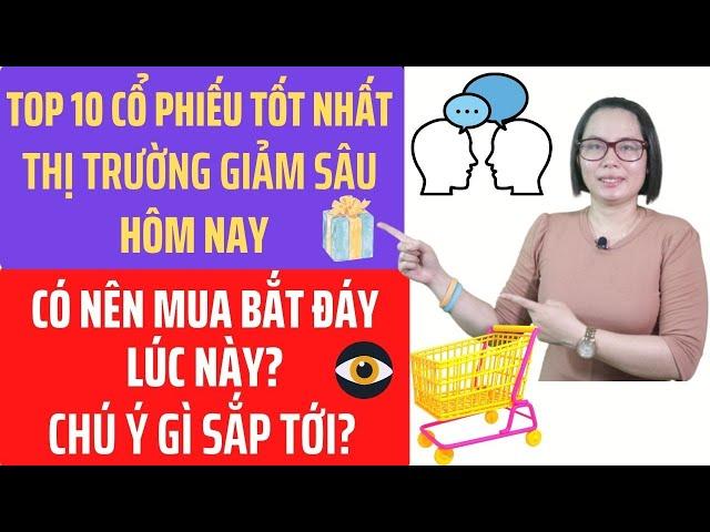 Top 10 cổ phiếu tốt nhất việt nam thị trường chứng khoán giảm sâu?Có nên bắt đáy cổ phiếu lúc này?