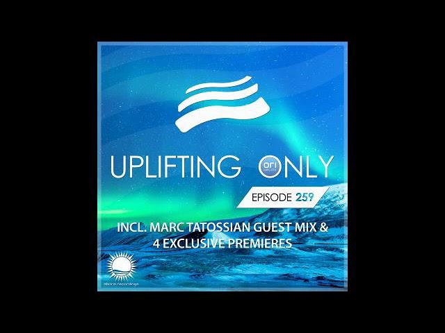 Ori Uplift - Uplifting Only 259 with Marc Tatossian