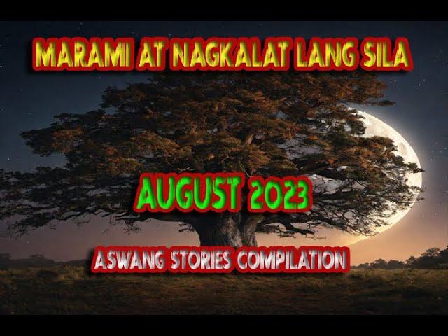 Marami sila | Aswangan sa Agosto Dos Mil Bente Tres August 2023 Aswang Story Marathon