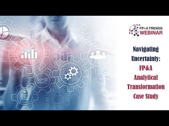 Navigating Uncertainty: FP&A Analytical Transformation Case Study