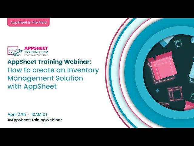 AppSheet in the Field - How to create an Inventory Management Solutions with AppSheet | Webinar