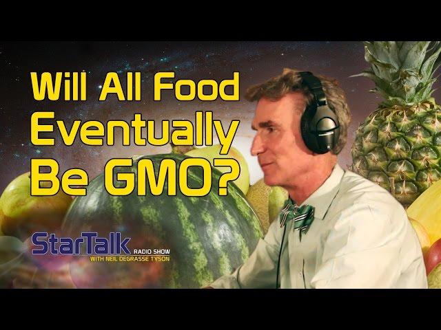 Will All Food Eventually Be GMO? with Bill Nye