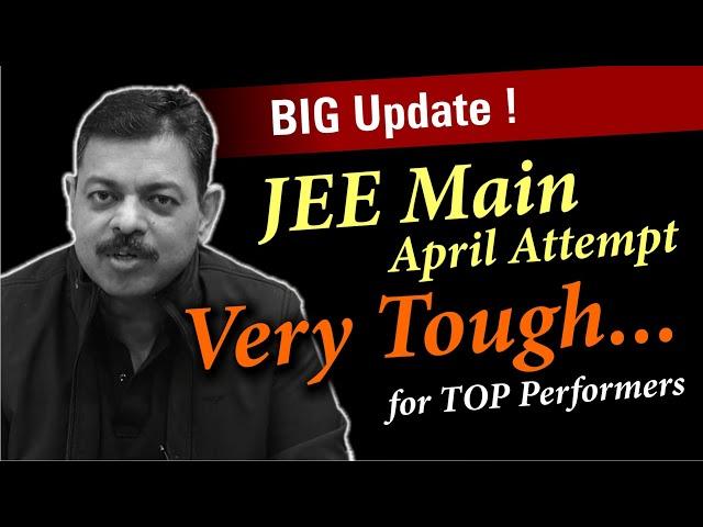 JEE Main 2025 April Attempt is very Tough | Big Update 