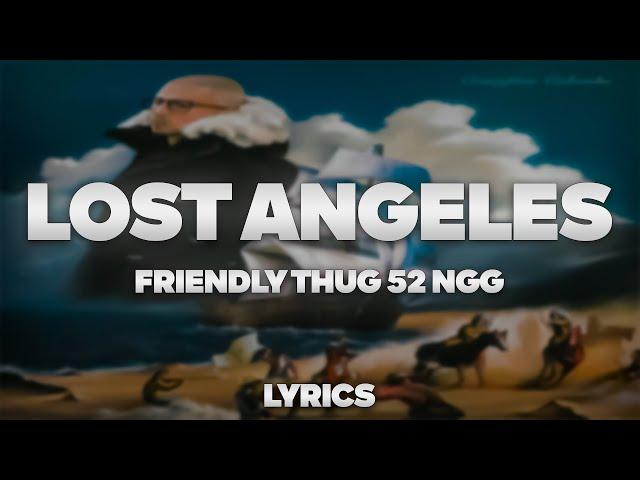 FRIENDLY THUG 52 NGG - Lost Angeles | ТЕКСТ ПЕСНИ | lyrics | СИНГЛ |