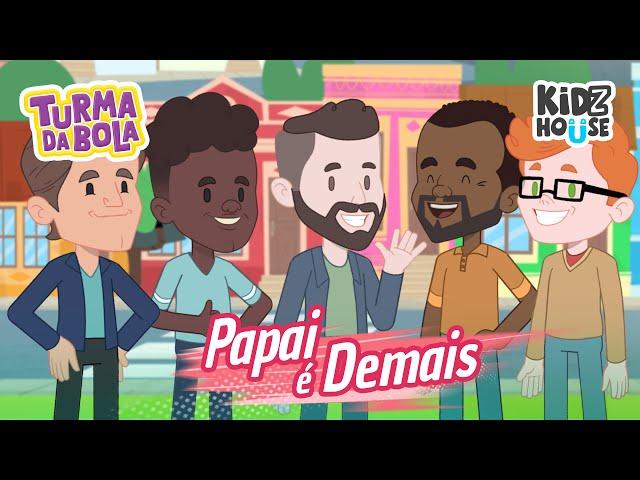 Papai é Demais | Turma da Bola