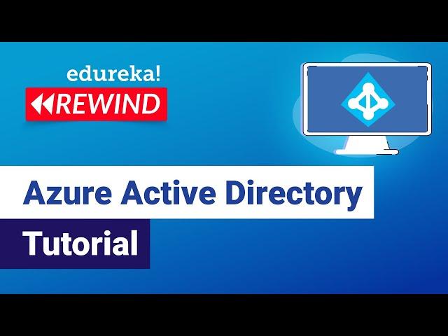 Azure Active Directory Tutorial | Azure Tutorial | Azure Training | Edureka | Azure Rewind - 5