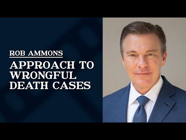 Approach to Wrongful Death Cases | Rob Ammons