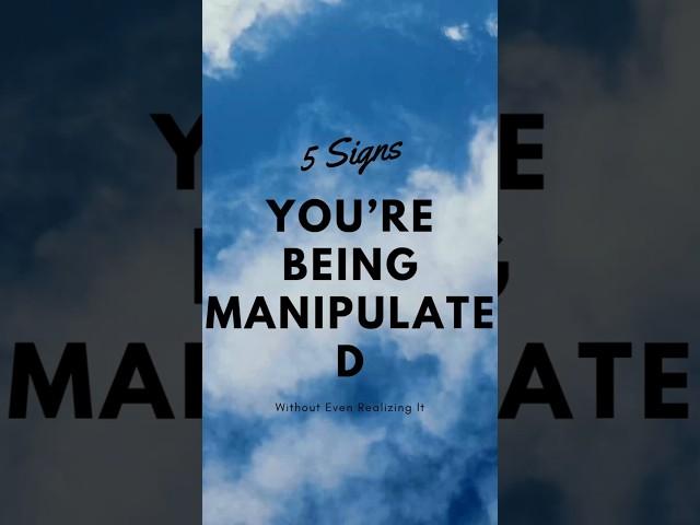 5 Signs You’re Being Manipulated Without Even Realizing It