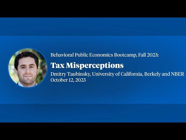 2023, Behavioral Public Economics Bootcamp, Dmitry Taubinsky, "Tax Misperceptions"