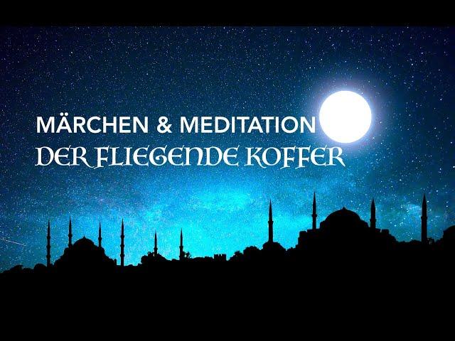 Märchen & Meditation zum einschlafen: Der fliegende Koffer