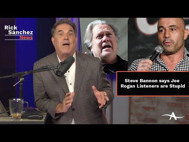 Steve Bannon says Joe Rogan Listeners are Stupid | Rick Sanchez Political Podcast