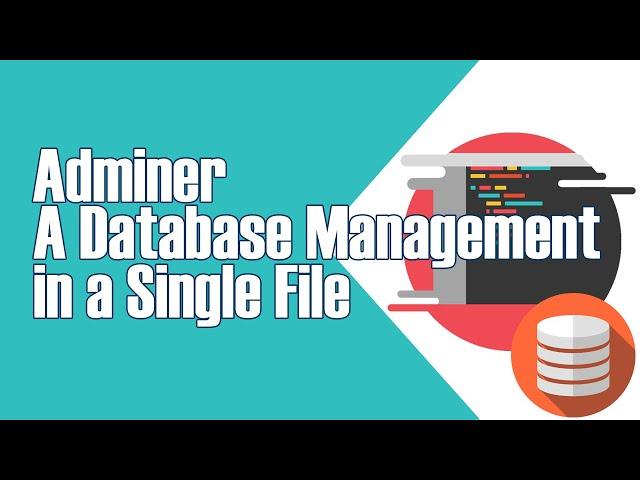 ADMINER - A SINGLE FILE DATABASE MANAGEMENT TOOL