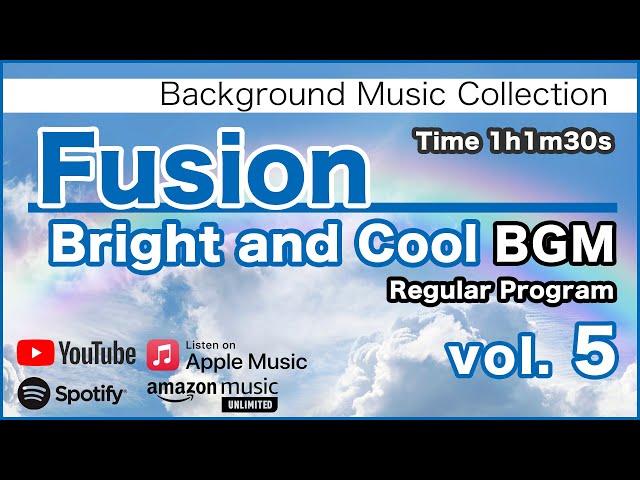 Fusion "Bright and Cool" BGM 5 [Background Music for Work and Study]