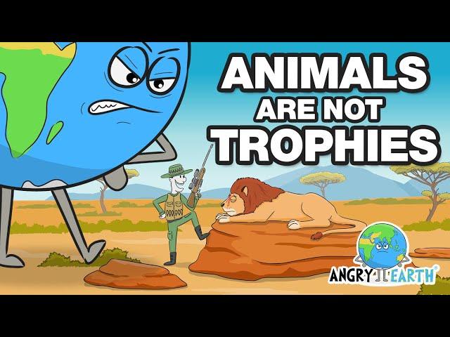 ANGRY EARTH - Episode 13: "Animals Are Not Trophies"