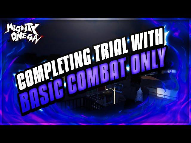 COMPLETING TRIAL OF 100 WITH BASIC COMBAT | Mighty Omega