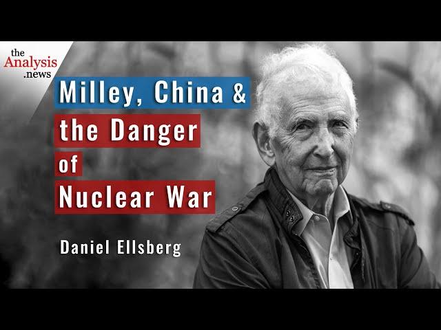 Ellsberg on Milley, China and the Danger of Nuclear War