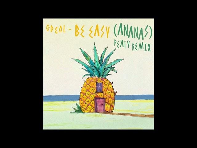 Odeal - Be Easy (Ananas) PEATY Remix